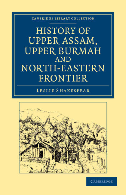 History of Upper Assam, Upper Burmah and North-Eastern Frontier (Paperback / softback) 9781108046077