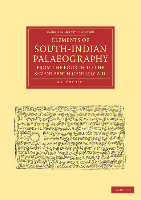 Elements of South-Indian Palaeography, from the Fourth to the Seventeenth Century, AD; Being an Introduction to the Study of South-Indian Inscriptions and Mss (Paperback / softback) 9781108046107