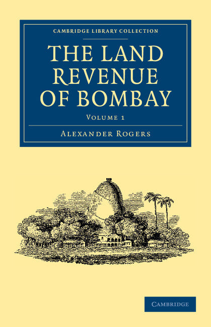 The Land Revenue of Bombay; A History of its Administration, Rise, and Progress (Paperback / softback) 9781108046169