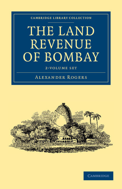 The Land Revenue of Bombay 2 Volume Set; A History of its Administration, Rise, and Progress (Multiple-component retail product) 9781108046183