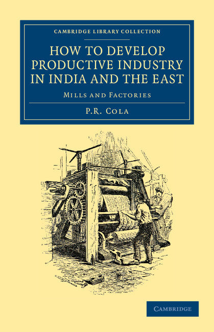 How to Develop Productive Industry in India and the East; Mills and Factories (Paperback / softback) 9781108046237