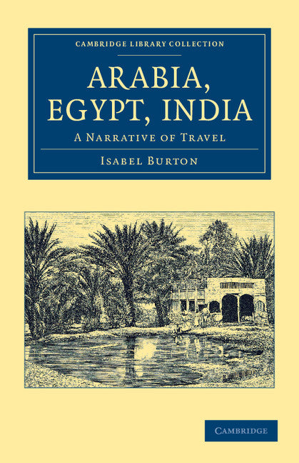 Arabia, Egypt, India; A Narrative of Travel (Paperback / softback) 9781108046428