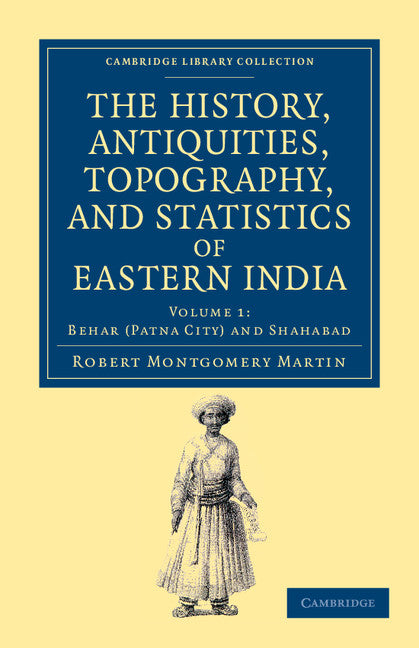 The History, Antiquities, Topography, and Statistics of Eastern India; In Relation to their Geology, Mineralogy, Botany, Agriculture, Commerce, Manufactures, Fine Arts, Population, Religion, Education, Statistics, etc. (Paperback / softback) 9781108046503