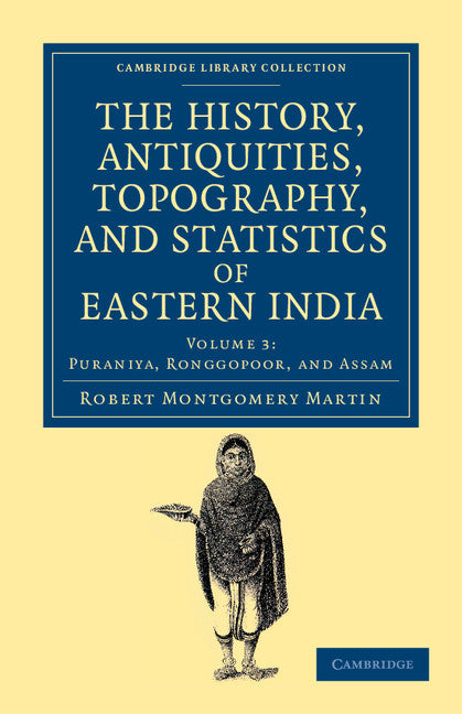 The History, Antiquities, Topography, and Statistics of Eastern India; In Relation to their Geology, Mineralogy, Botany, Agriculture, Commerce, Manufactures, Fine Arts, Population, Religion, Education, Statistics, etc. (Paperback / softback) 9781108046527