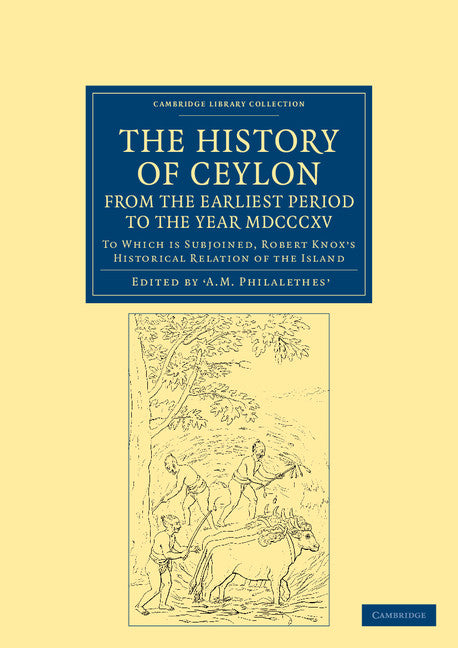 The History of Ceylon, from the Earliest Period to the Year MDCCCXV; To Which is Subjoined, Robert Knox's Historical Relation of the Island (Paperback / softback) 9781108046558
