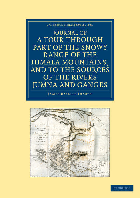 Journal of a Tour through Part of the Snowy Range of the Himala Mountains, and to the Sources of the Rivers Jumna and Ganges (Paperback / softback) 9781108046640