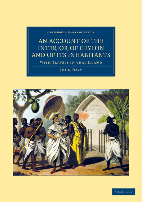 An Account of the Interior of Ceylon, and of its Inhabitants; With Travels in that Island (Paperback / softback) 9781108046695