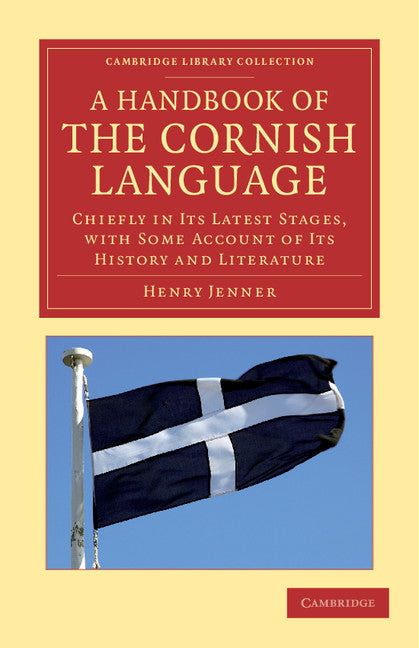 A Handbook of the Cornish Language; Chiefly in its Latest Stages, with Some Account of its History and Literature (Paperback / softback) 9781108047029
