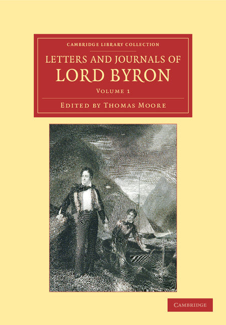 Letters and Journals of Lord Byron; With Notices of his Life (Paperback / softback) 9781108047128