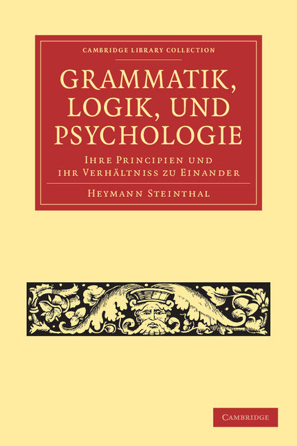 Grammatik, Logik, und Psychologie; Ihre Principien und ihr Verhältniss zu einander (Paperback / softback) 9781108047159
