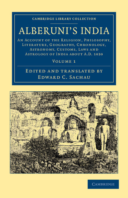 Alberuni's India; An Account of the Religion, Philosophy, Literature, Geography, Chronology, Astronomy, Customs, Laws and Astrology of India about AD 1030 (Paperback / softback) 9781108047197