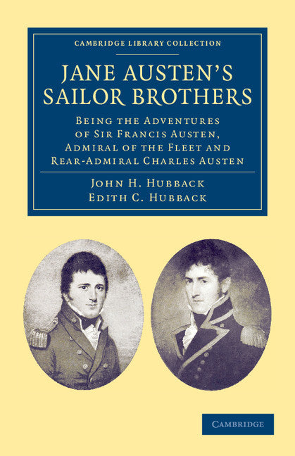 Jane Austen's Sailor Brothers; Being the Adventures of Sir Francis Austen, G.C.B., Admiral of the Fleet and Rear-Admiral Charles Austen (Paperback / softback) 9781108047227