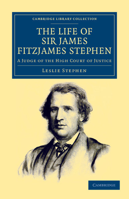 The Life of Sir James Fitzjames Stephen; A Judge of the High Court of Justice (Paperback / softback) 9781108047753