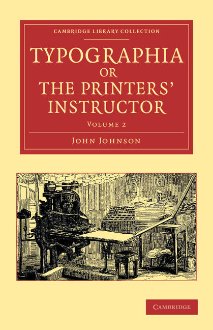 Typographia, or The Printers' Instructor; Including an Account of the Origin of Printing, with Biographical Notices of the Printers of England, from Caxton to the Close of the Sixteenth Century (Paperback / softback) 9781108047784