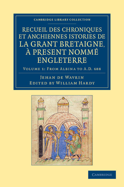Recueil des chroniques et anchiennes istories de la Grant Bretaigne, à present nommé Engleterre (Paperback / softback) 9781108047807