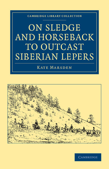 On Sledge and Horseback to Outcast Siberian Lepers (Paperback / softback) 9781108048217