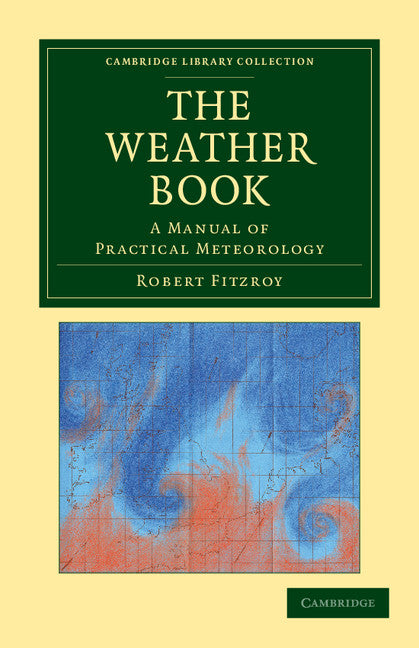 The Weather Book; A Manual of Practical Meteorology (Paperback / softback) 9781108048309