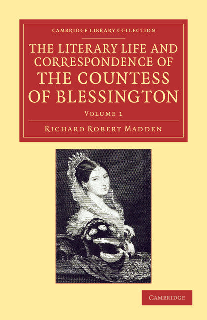 The Literary Life and Correspondence of the Countess of Blessington (Paperback / softback) 9781108048316