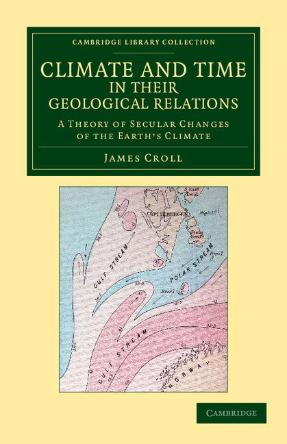 Climate and Time in their Geological Relations; A Theory of Secular Changes of the Earth's Climate (Paperback / softback) 9781108048378