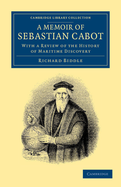 A Memoir of Sebastian Cabot; With a Review of the History of Maritime Discovery (Paperback / softback) 9781108048415