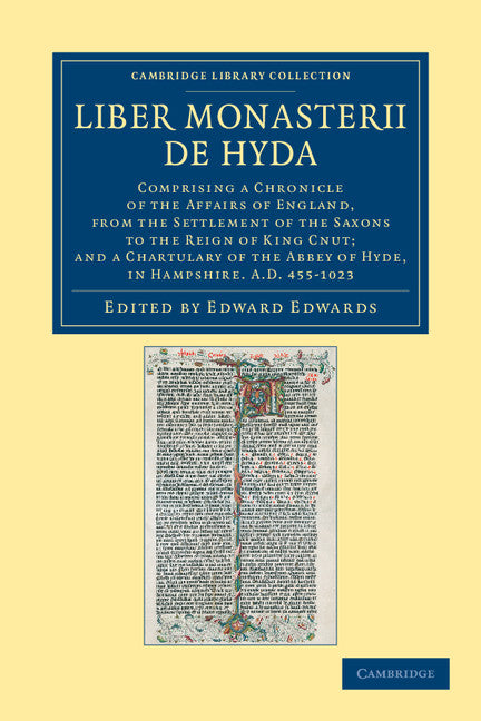 Liber Monasterii de Hyda; Comprising a Chronicle of the Affairs of England, from the Settlement of the Saxons to the Reign of King Cnut; and a Chartulary of the Abbey of Hyde, in Hampshire AD 455–1023 (Paperback / softback) 9781108048699