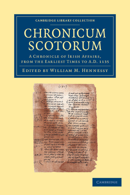 Chronicum Scotorum; A Chronicle of Irish Affairs, from the Earliest Times to AD 1135 (Paperback / softback) 9781108048705