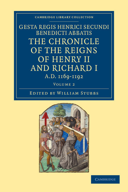 Gesta Regis Henrici Secundi benedicti abbatis. The Chronicle of the Reigns of Henry II and Richard I, AD 1169–1192; Known Commonly under the Name of Benedict of Peterborough (Paperback / softback) 9781108048767