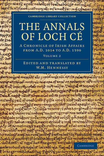 The Annals of Loch Cé; A Chronicle of Irish Affairs from AD 1014 to AD 1590 (Paperback / softback) 9781108048897