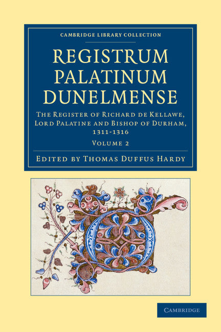 Registrum Palatinum Dunelmense; The Register of Richard de Kellawe, Lord Palatine and Bishop of Durham, 1311–1316 (Paperback / softback) 9781108049153