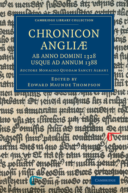 Chronicon Angliæ, ab Anno Domini 1328 usque ad Annum 1388; Auctore Monacho quodam Sancti Albani (Paperback / softback) 9781108049207