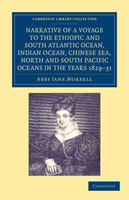 Narrative of a Voyage to the Ethiopic and South Atlantic Ocean, Indian Ocean, Chinese Sea, North and South Pacific Oceans in the Years 1829, 1830, 1831 (Paperback / softback) 9781108049771