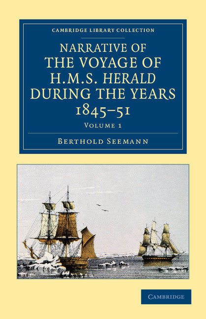 Narrative of the Voyage of HMS Herald during the Years 1845–51 under the Command of Captain Henry Kellett, R.N., C.B.; Being a Circumnavigation of the Globe and Three Cruizes to the Arctic Regions in Search of Sir Joh… (Paperback / softback) 9781108049801