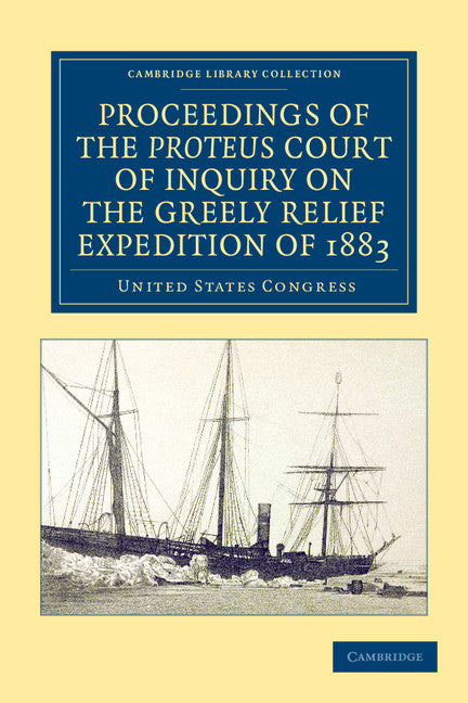 Proceedings of the Proteus Court of Inquiry on the Greely Relief Expedition of 1883 (Paperback / softback) 9781108050074