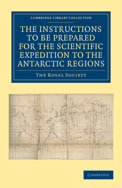 Report of the President and Council of the Royal Society on the Instructions to be Prepared for the Scientific Expedition to the Antarctic Regions (Paperback / softback) 9781108050135