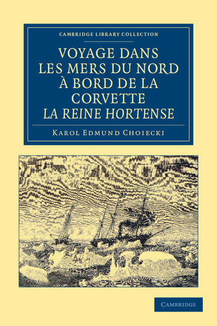 Voyage dans les Mers du Nord à bord de la corvette La Reine Hortense (Paperback / softback) 9781108050142