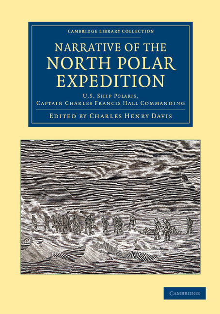 Narrative of the North Polar Expedition; U.S. Ship Polaris, Captain Charles Francis Hall Commanding (Paperback / softback) 9781108050159