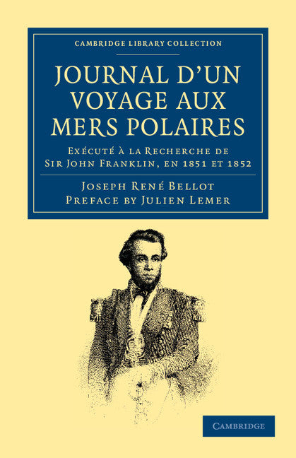 Journal d'un Voyage aux Mers Polaires; Exécuté à la Recherche de Sir John Franklin, en 1851 et 1852 (Paperback / softback) 9781108050166