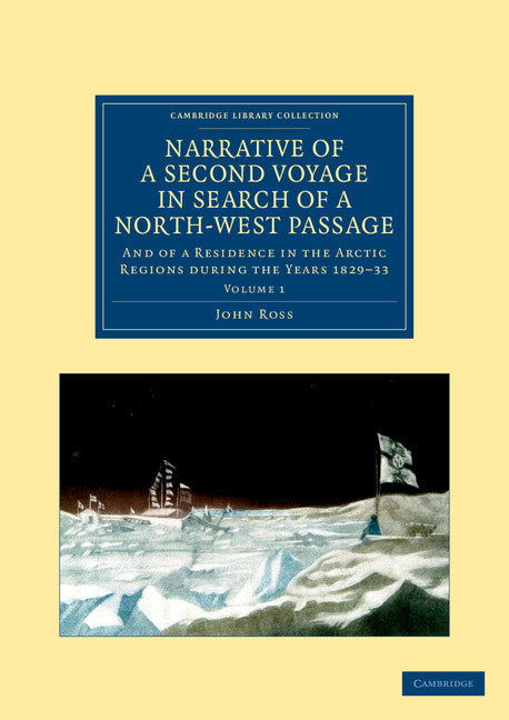 Narrative of a Second Voyage in Search of a North-West Passage; And of a Residence in the Arctic Regions during the Years 1829–33 (Paperback / softback) 9781108050203