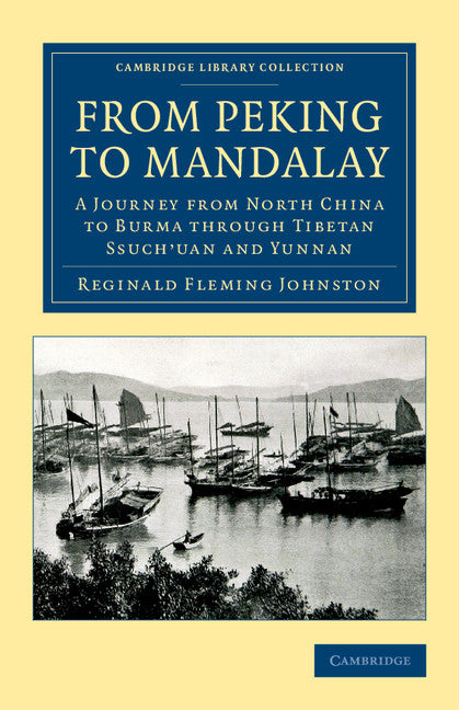From Peking to Mandalay; A Journey from North China to Burma through Tibetan Ssuch'uan and Yunnan (Paperback / softback) 9781108050494