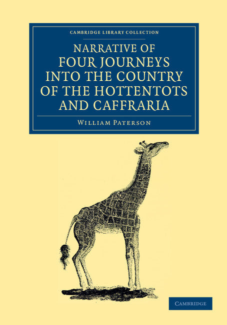 Narrative of Four Journeys into the Country of the Hottentots, and Caffraria; In the Years One Thousand Seven Hundred and Seventy-Seven, Eight, and Nine (Paperback / softback) 9781108050524