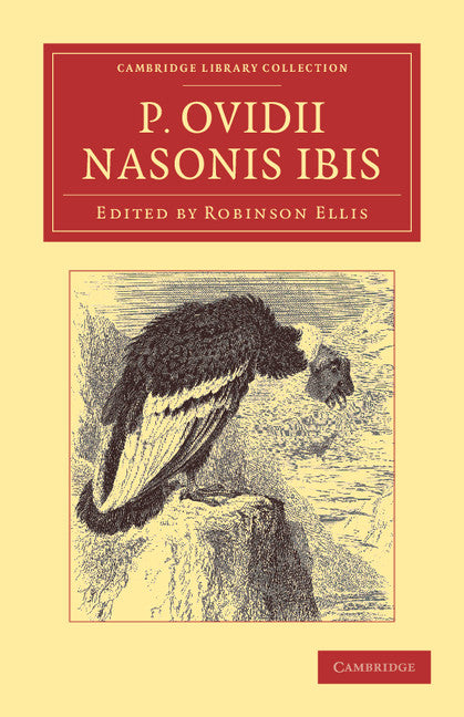 P. Ovidii Nasonis Ibis; Ex novis codicibus edidit scolia vetera commentarium cum prolegomenis, appendice, indice (Paperback / softback) 9781108051026