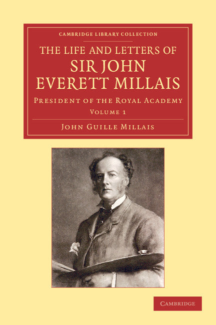 The Life and Letters of Sir John Everett Millais; President of the Royal Academy (Paperback / softback) 9781108051729