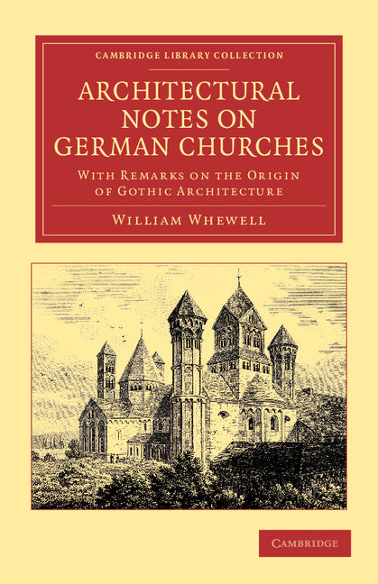 Architectural Notes on German Churches; With Remarks on the Origin of Gothic Architecture (Paperback / softback) 9781108051767