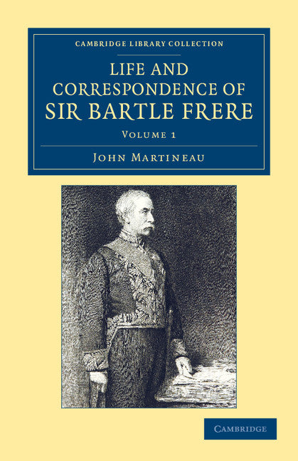 Life and Correspondence of Sir Bartle Frere, Bart., G.C.B., F.R.S., etc. (Paperback / softback) 9781108051859