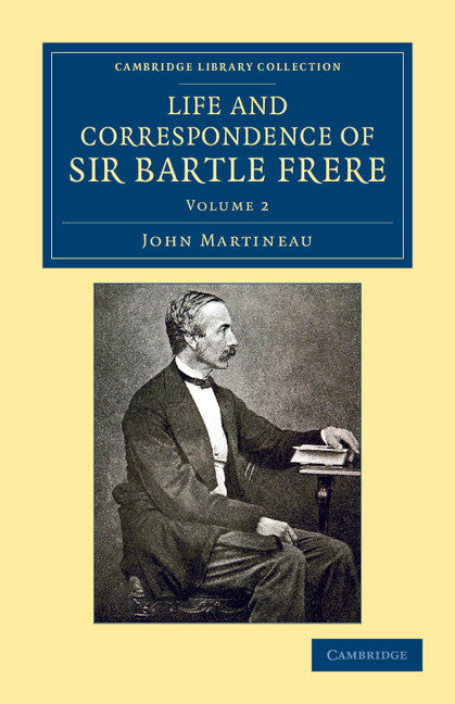 Life and Correspondence of Sir Bartle Frere, Bart., G.C.B., F.R.S., etc. (Paperback / softback) 9781108051866