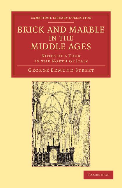 Brick and Marble in the Middle Ages; Notes of a Tour in the North of Italy (Paperback / softback) 9781108051927