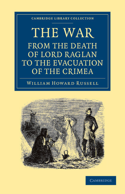 The War: From the Death of Lord Raglan to the Evacuation of the Crimea (Paperback / softback) 9781108051941