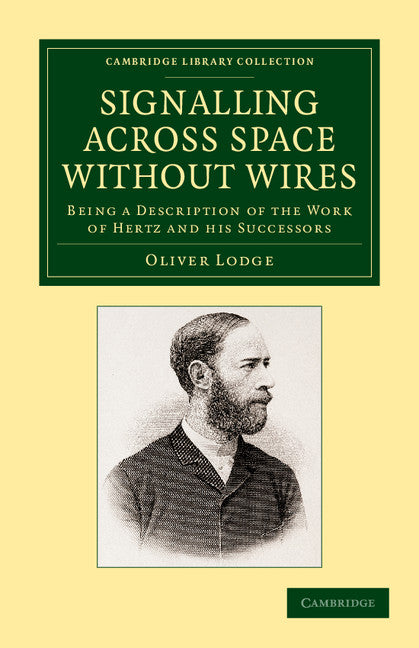 Signalling across Space without Wires; Being a Description of the Work of Hertz and his Successors (Paperback / softback) 9781108052122