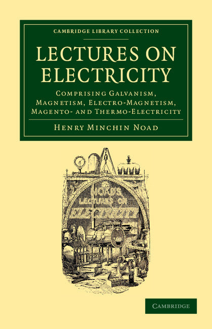 Lectures on Electricity; Comprising Galvanism, Magnetism, Electro-Magnetism, Magneto- and Thermo-Electricity (Paperback / softback) 9781108052160
