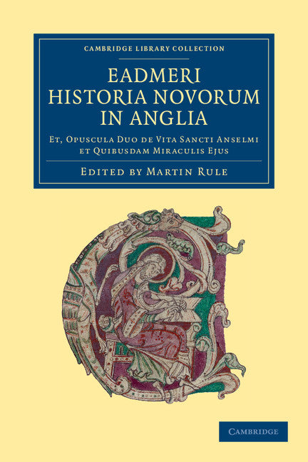 Eadmeri historia novorum in Anglia; Et, opuscula duo de vita Sancti Anselmi et quibusdam miraculis ejus (Paperback / softback) 9781108052221